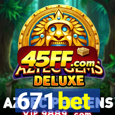 671 bet